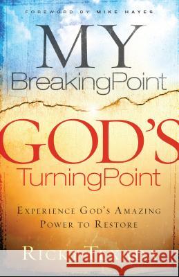 My Breaking Point, God's Turning Point: Experience God's Amazing Power to Restore Ricky Texada 9780764215933 Bethany House Publishers - książka