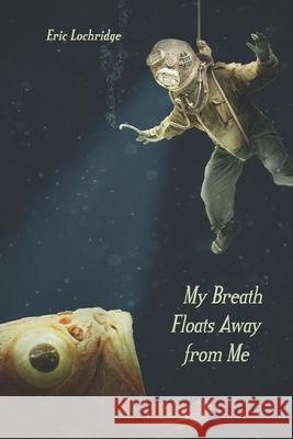 My Breath Floats Away from Me Eric Lochridge, Julie Kim Shavin 9781952593260 Futurecycle Press - książka