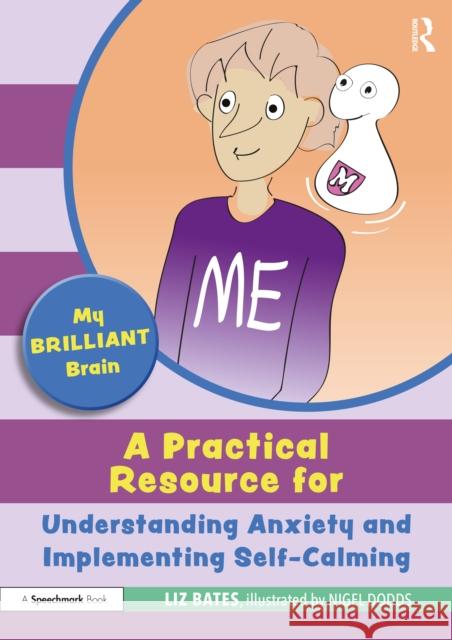 My Brilliant Brain: A Practical Resource for Understanding Anxiety and Implementing Self-Calming Bates, Liz 9781032069074 Taylor & Francis Ltd - książka