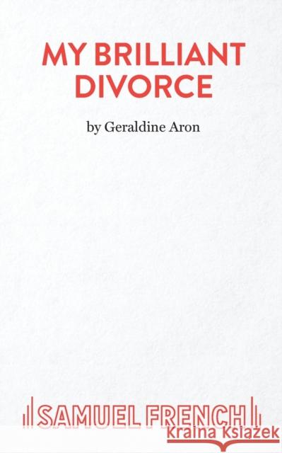 My Brilliant Divorce Geraldine Aron 9780573030215 SAMUEL FRENCH - książka