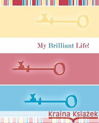 My Brilliant Life Jessica C. Dehart 9781453720356 Createspace - książka