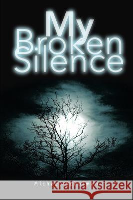 My Broken Silence Michael Schulman 9780595360734 iUniverse - książka