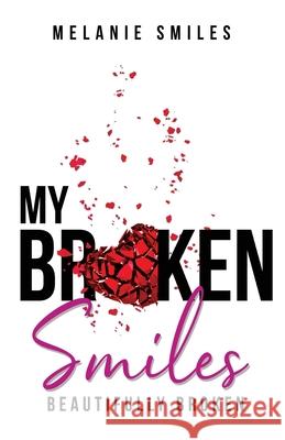 My Broken Smiles: Beautifully Broken Melanie Smiles 9780578717357 Mindful Missions - książka