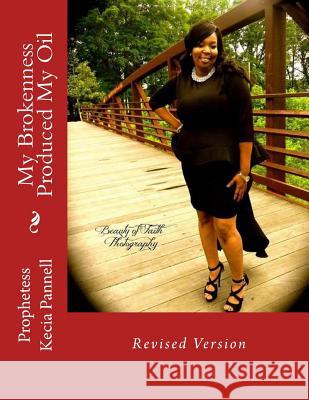 My Brokenness Produced My Oil Prophetess Kecia Pannell 9781721891429 Createspace Independent Publishing Platform - książka