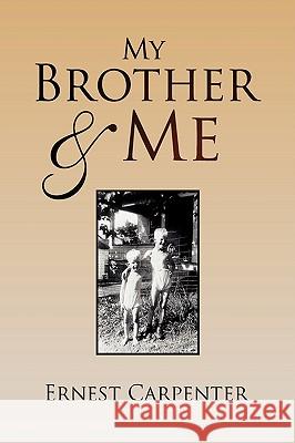 My Brother & Me Ernest Carpenter 9781441502711 Xlibris Corporation - książka