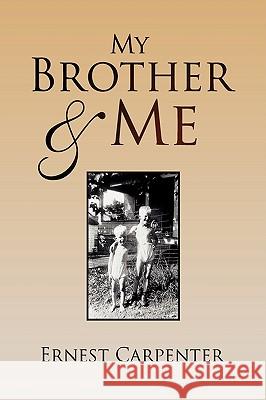 My Brother & Me Ernest Carpenter 9781441502728 Xlibris Corporation - książka