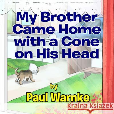 My Brother Came Home with a Cone on His Head Paul Warnke 9781530748525 Createspace Independent Publishing Platform - książka
