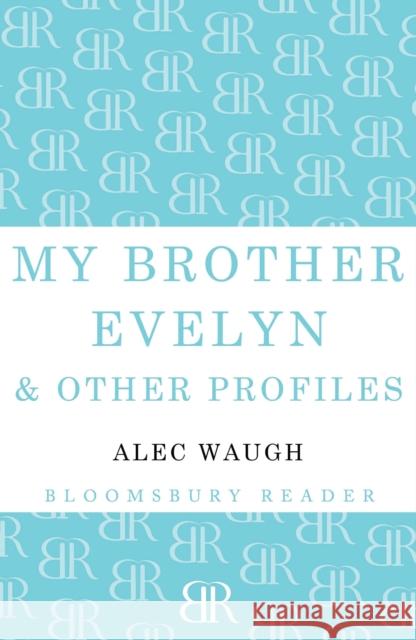 My Brother Evelyn & Other Profiles Alec Waugh 9781448201181 Bloomsbury Publishing PLC - książka