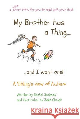 My Brother has a Thing...and I want one Jackson, Rachel 9781999676933 Changing Things Publishing - książka