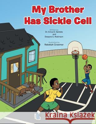 My Brother Has Sickle Cell Dr Erica D. Gamble 9781491869291 Authorhouse - książka