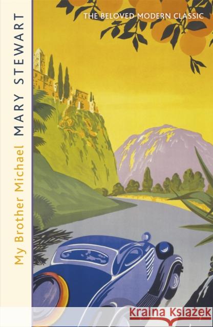 My Brother Michael: The genre-defining tale of adventure, intrigue and murder from the Queen of the Romantic Mystery Mary Stewart 9781444711233 Hodder & Stoughton - książka