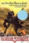 My Brother Sam Is Dead James Lincoln Collier Christopher Collier 9780027229806 Simon & Schuster Children's Publishing