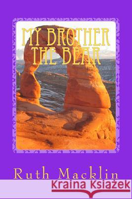 My Brother The Bear Macklin, Ruth Lorraine 9781466458925 Createspace - książka