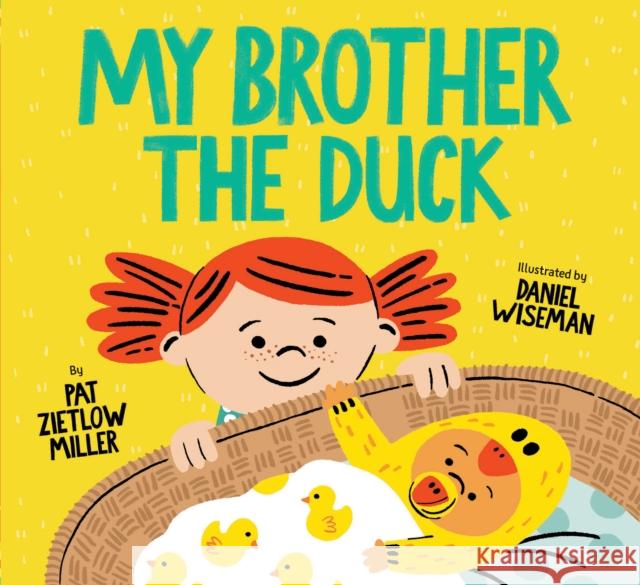 My Brother the Duck: (New Baby Book for Siblings, Big Sister Little Brother Book for Toddlers) Miller, Pat Zietlow 9781452142838 Chronicle Books - książka