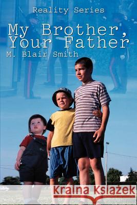 My Brother, Your Father M. Blair Smith 9781410756060 Authorhouse - książka