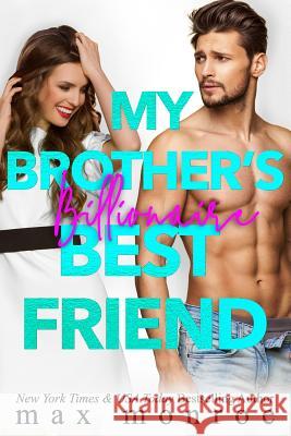 My Brother's Billionaire Best Friend Max Monroe 9781079451795 Independently Published - książka