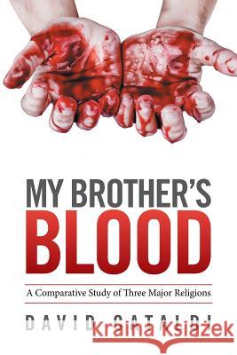 My Brother's Blood: A Comparative Study of Three Major Religions David Cataldi 9781524507770 Xlibris - książka