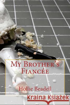 My Brother's Fiancée Beadell, Hollie 9781496153265 Createspace - książka