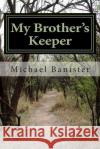 My Brother's Keeper Michael Ellis Banister 9780615849874 Ravenous