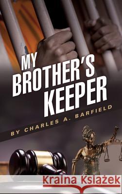 My Brother's Keeper Charles a Barfield 9781498467209 Xulon Press - książka