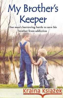 My Brother's Keeper: One Man's Harrowing Battle to Save His Brother from Addiction Jack Nolen Katy Newton Naas 9780998937564 Books by Katy Newton Naas - książka