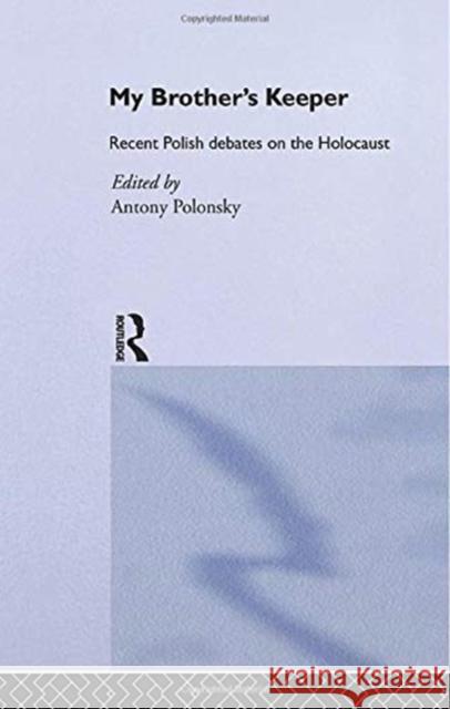 My Brother's Keeper: Recent Polish Debates on the Holocaust Antony Polonsky 9780415755399 Routledge - książka