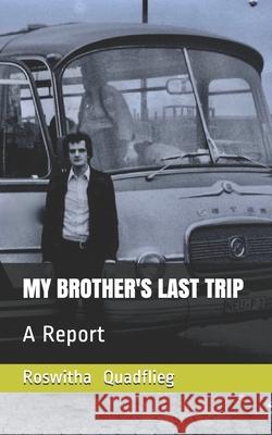 My Brother's Last Trip: A Report Roswitha Quadflieg 9781674466354 Independently Published - książka