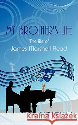 My Brother's Life: The Life of James Marshall Read Read, John Mark 9781440110863 GLOBAL AUTHORS PUBLISHERS - książka