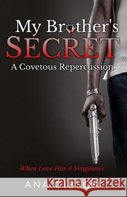 My Brother's Secret: A Covetous Repercussion Ana Gibson 9781500371807 Createspace - książka