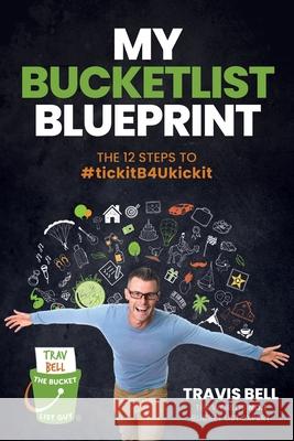 My Bucketlist Blueprint: The 12 Steps to #tickitB4Ukickit Bell, Travis 9781925452280 Dean Publishing - książka