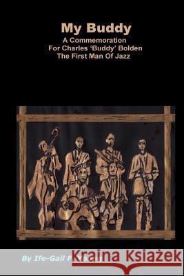 My Buddy: A Commemoration For 'Buddy Bolden' The First Man Of Jazz Young, Gail F. 9780975524633 Natroy Publishing Company - książka