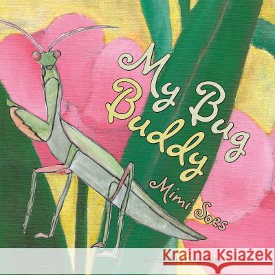 My Bug Buddy Mimi Soes 9781480825062 Archway Publishing - książka