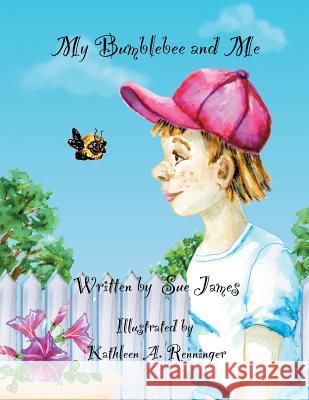My Bumblebee and Me Sue James Kathleen Renninger 9781530227471 Createspace Independent Publishing Platform - książka