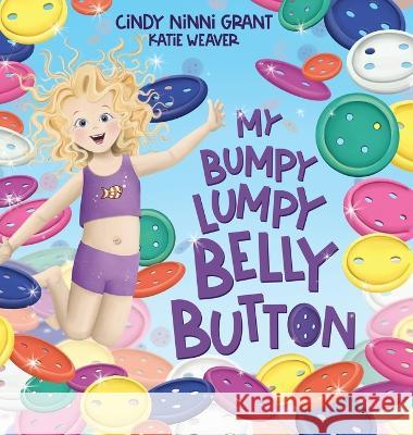 My Bumpy Lumpy Belly Button Cindy Ninni Grant Katie Weaver 9781734647860 Cindy Ninni Grant - książka