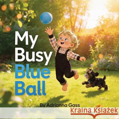 My Busy Blue Ball Adrianna Gass 9781971889023 Willow Grove Creative Co. - książka