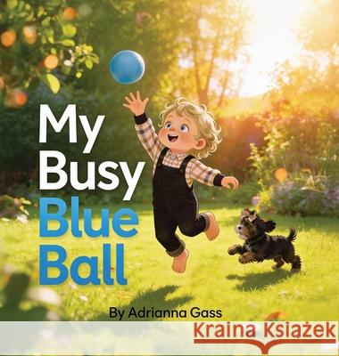 My Busy Blue Ball Adrianna Gass 9781971889030 Willow Grove Creative Co. - książka