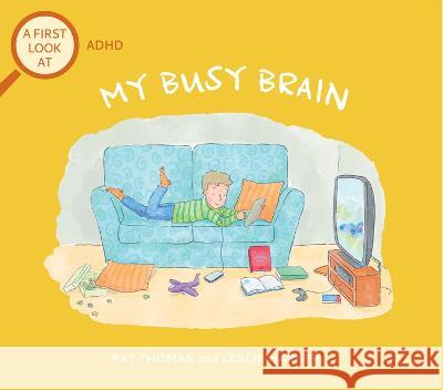 My Busy Brain: A First Look at ADHD Pat Thomas Leslie Harker 9781728270852 Sourcebooks Explore - książka