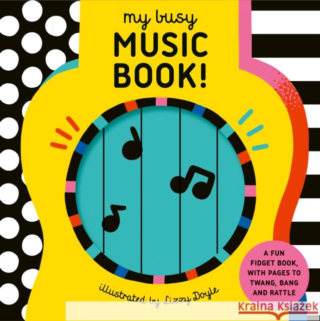 My Busy Music Book!: A Playful Music Book with Pages to Twang, Bang, and Rattle! Design Eye 9781836005391 Quarto Publishing PLC - książka
