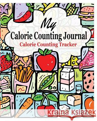 My Calorie Counting Journal: Calorie Counting Tracker Peter James 9781367378674 Blurb - książka