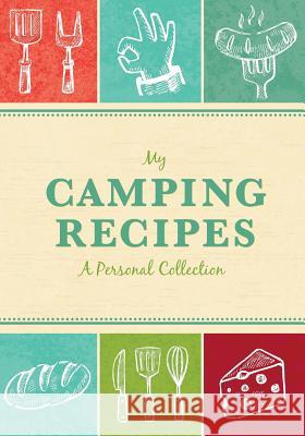 My Camping Recipes: A Personal Collection Kimberly Eldredge 9781492191261 Createspace - książka