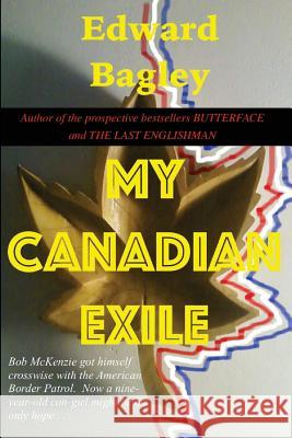 My Canadian Exile Edward Charles Bagley 9780692744833 Ted's Pad - książka