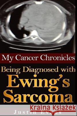 My Cancer Chronicles: Being Diagnosed with Ewing's Sarcoma Justin Evans 9781496193568 Createspace - książka