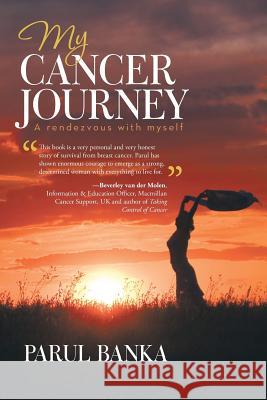 My Cancer Journey - A rendezvous with myself Banka, Parul 9781504327404 Balboa Press - książka