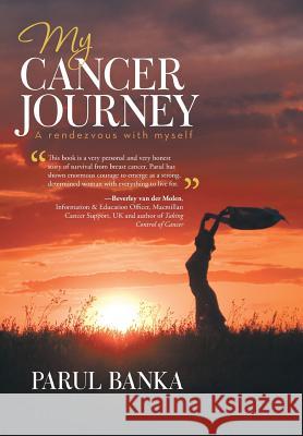 My Cancer Journey - A rendezvous with myself Banka, Parul 9781504327428 Balboa Press - książka