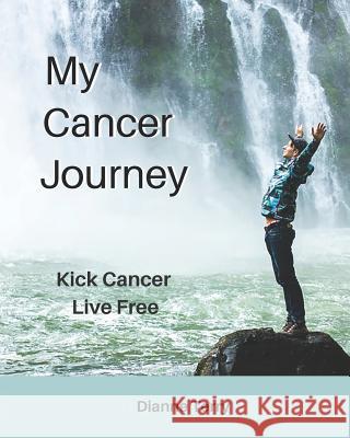 My Cancer Journey: Kick Cancer, Live Free Dianne Terry 9780960041770 Realta - książka