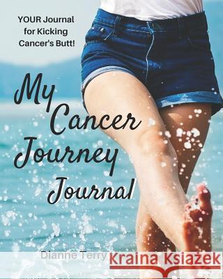 My Cancer Journey: Kicking Cancer's Butt!! Dianne Terry 9780960041763 Realta Publications - książka