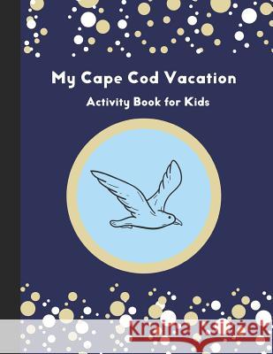 My Cape Cod Vacation: Activity Book for Kids Sadler House Publications 9781099761645 Independently Published - książka