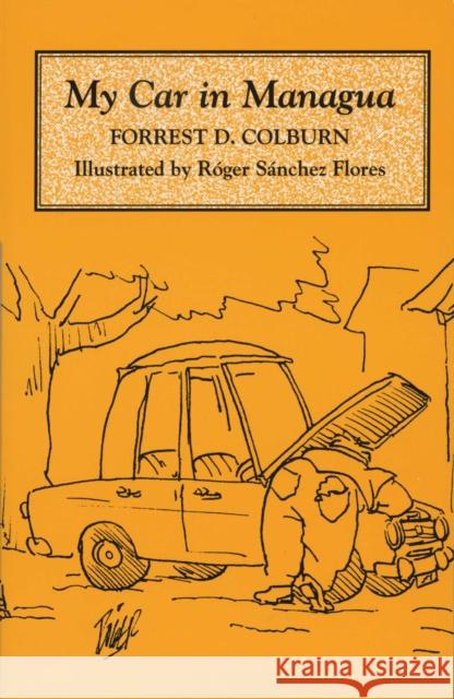 My Car in Managua Forrest D. Colburn Roger S. Flores 9780292751248 University of Texas Press - książka