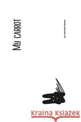 My carrot: Who am I? Alexandra Chudinova 9781387260874 Lulu.com - książka