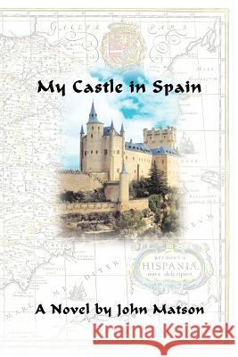 My Castle in Spain John Matson 9780595432875 iUniverse - książka